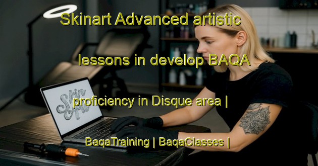 Skinart Advanced artistic lessons in develop BAQA proficiency in Disque area | BaqaTraining | BaqaClasses | SkinartTraining-United States